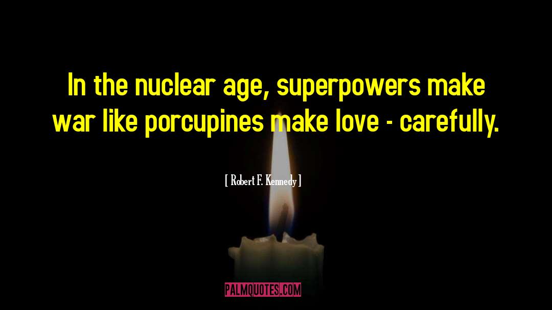 Robert F. Kennedy Quotes: In the nuclear age, superpowers