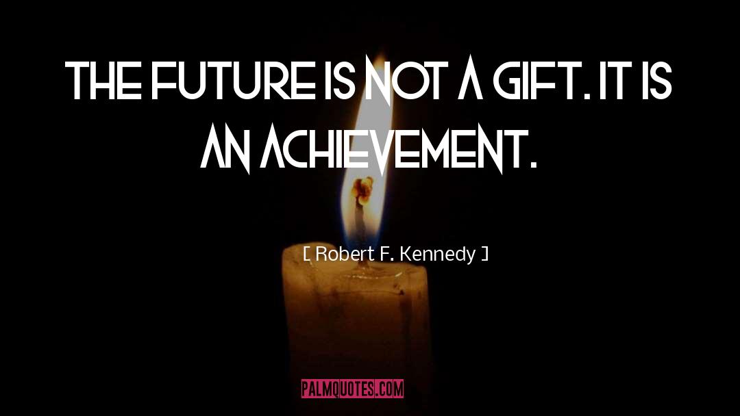 Robert F. Kennedy Quotes: The future is not a