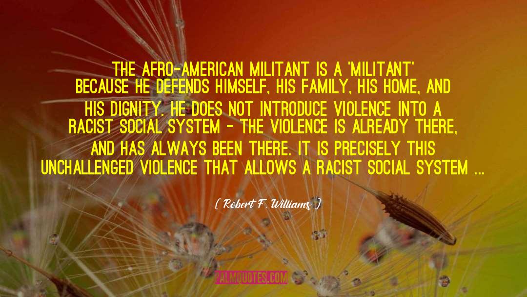 Robert F. Williams Quotes: The Afro-American militant is a