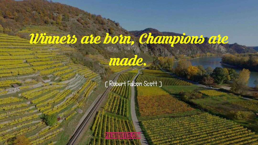 Robert Falcon Scott Quotes: Winners are born, Champions are