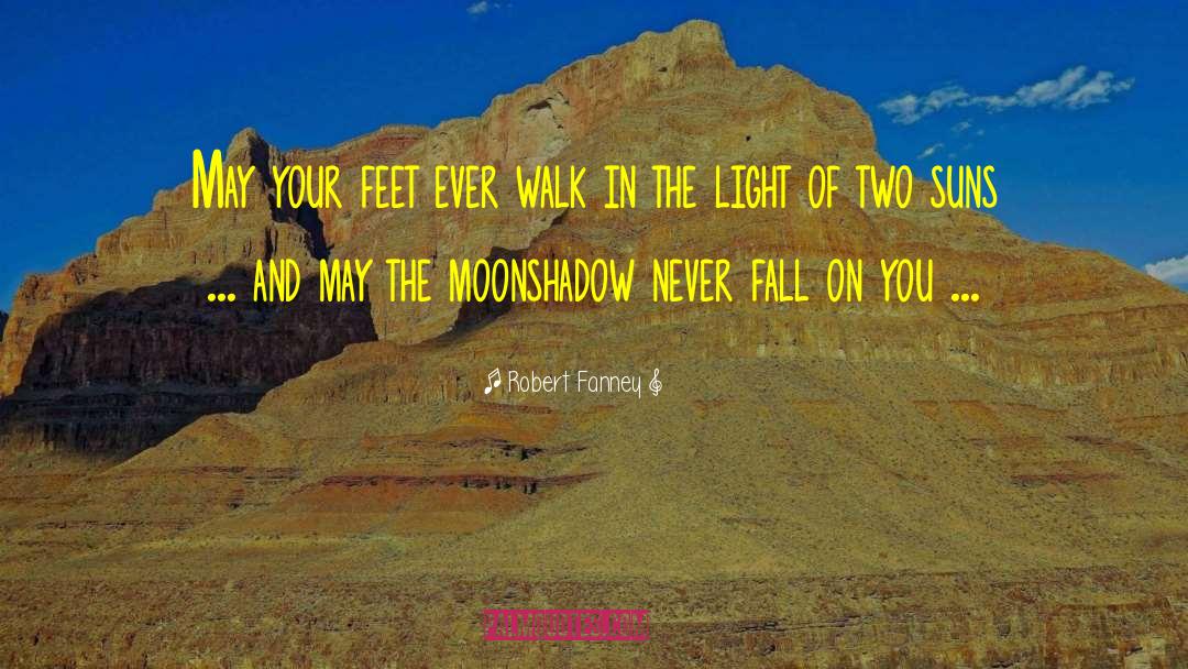 Robert Fanney Quotes: May your feet ever walk