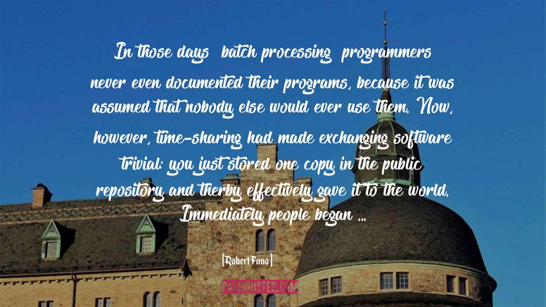 Robert Fano Quotes: In those days [batch processing]