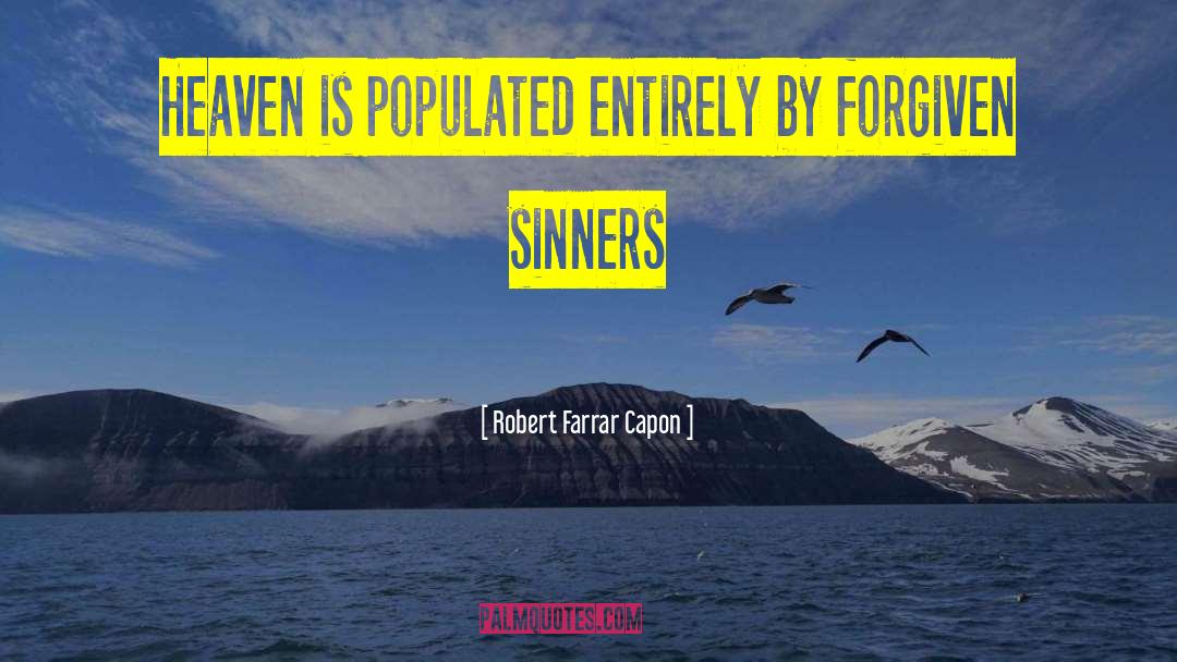 Robert Farrar Capon Quotes: Heaven is populated entirely by