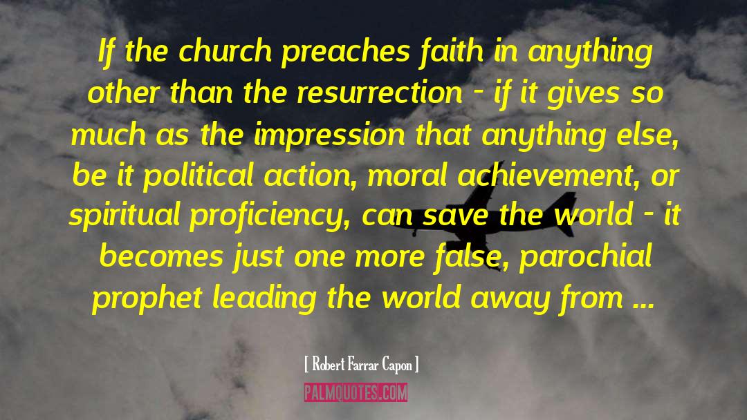 Robert Farrar Capon Quotes: If the church preaches faith