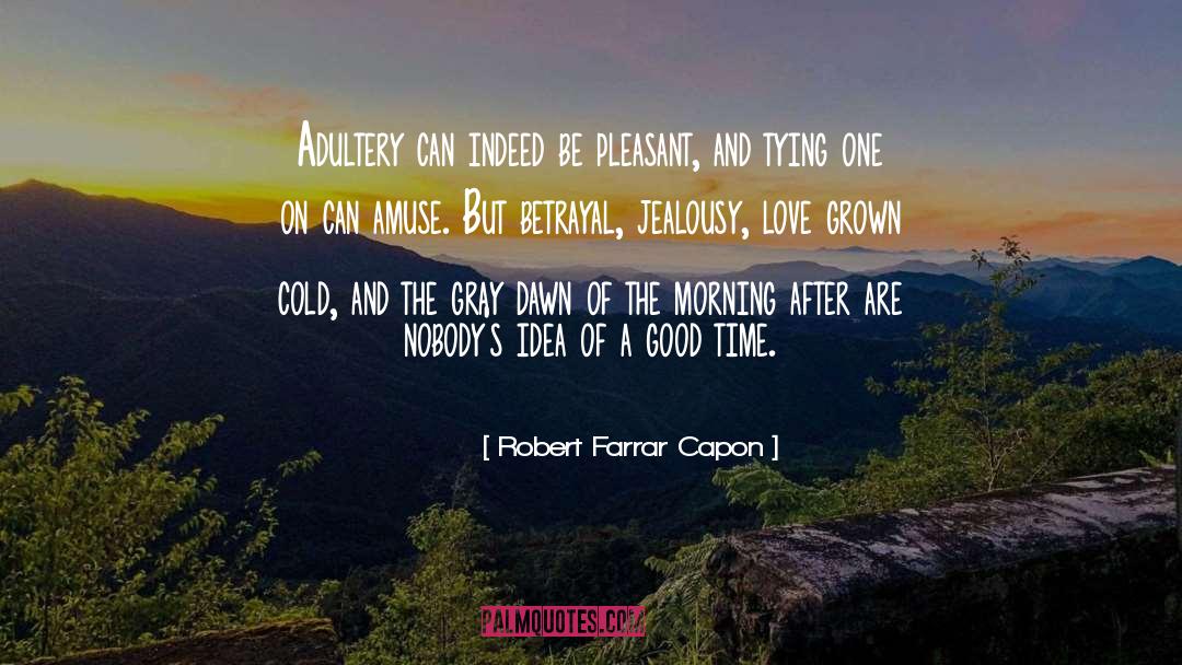 Robert Farrar Capon Quotes: Adultery can indeed be pleasant,