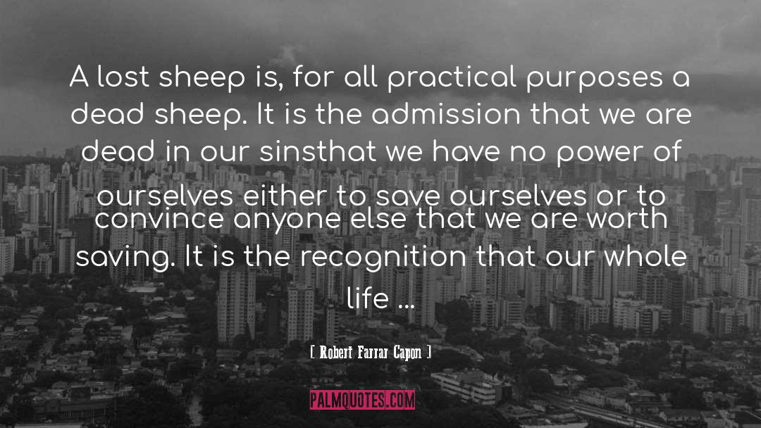 Robert Farrar Capon Quotes: A lost sheep is, for