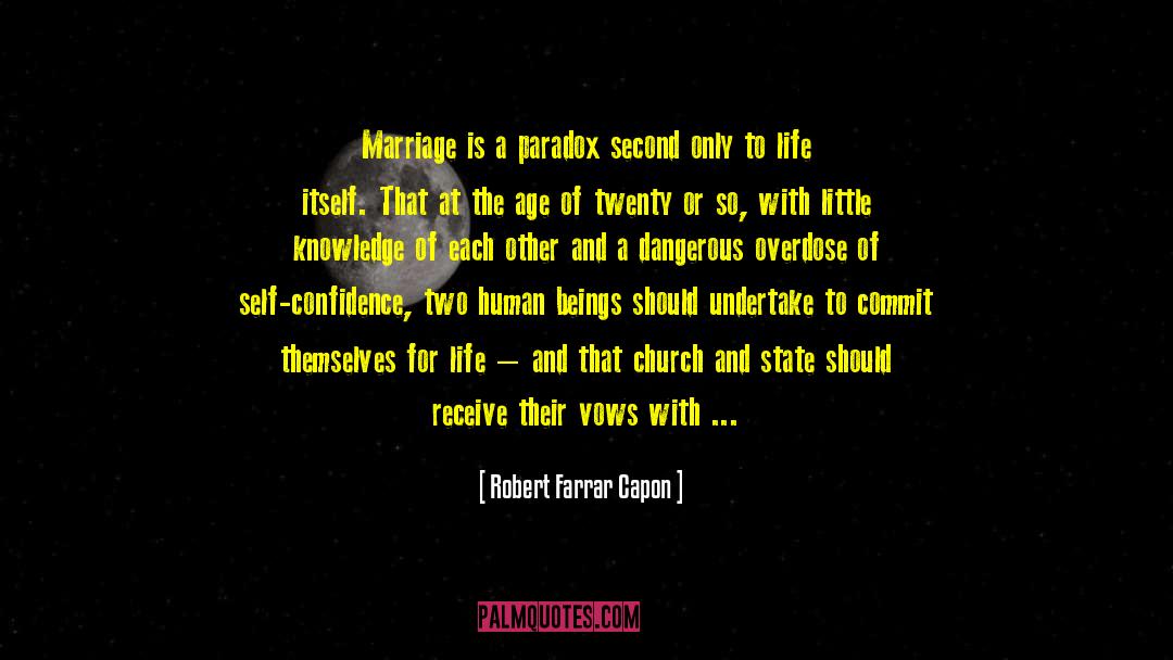 Robert Farrar Capon Quotes: Marriage is a paradox second