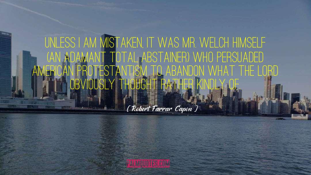 Robert Farrar Capon Quotes: Unless I am mistaken, it