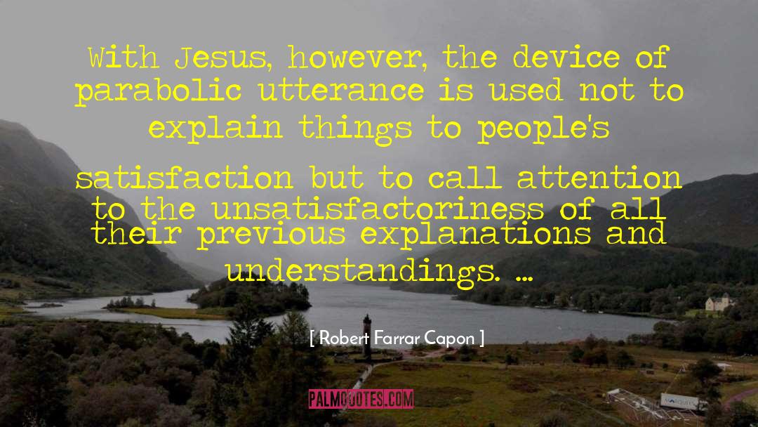 Robert Farrar Capon Quotes: With Jesus, however, the device