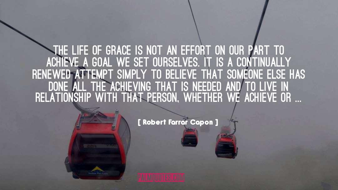 Robert Farrar Capon Quotes: The life of grace is