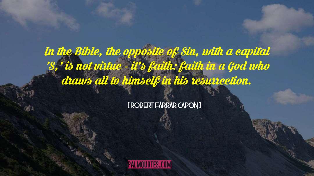 Robert Farrar Capon Quotes: In the Bible, the opposite