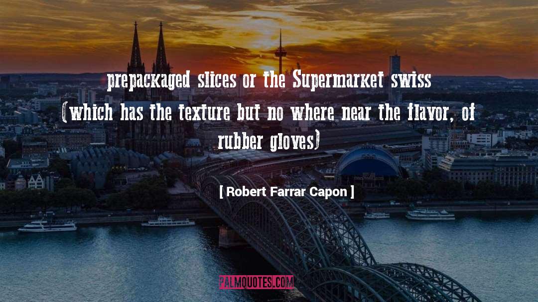 Robert Farrar Capon Quotes: prepackaged slices or the Supermarket