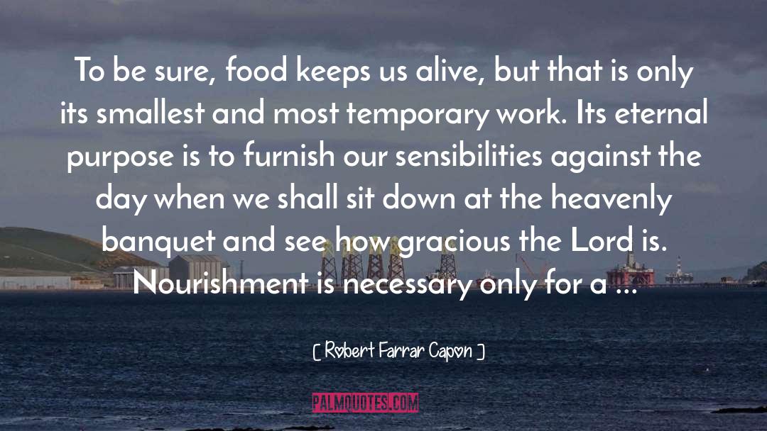 Robert Farrar Capon Quotes: To be sure, food keeps