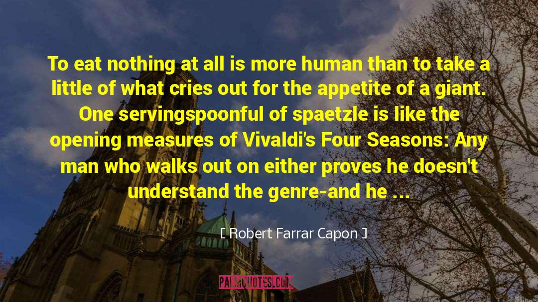 Robert Farrar Capon Quotes: To eat nothing at all