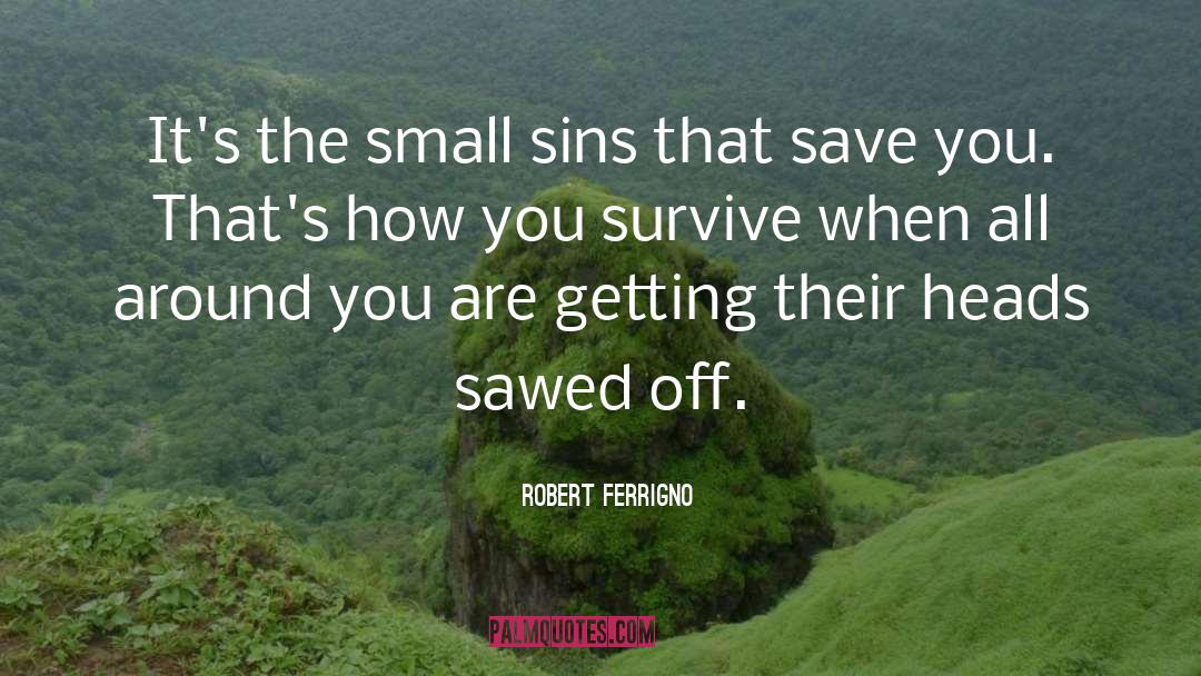 Robert Ferrigno Quotes: It's the small sins that