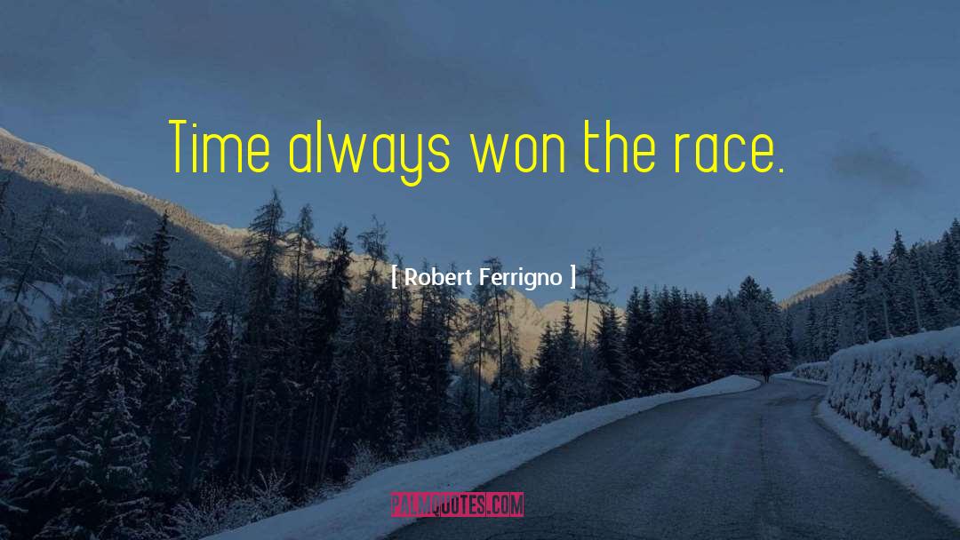 Robert Ferrigno Quotes: Time always won the race.