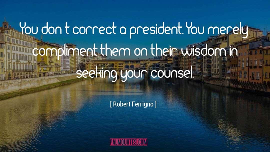 Robert Ferrigno Quotes: You don't correct a president.