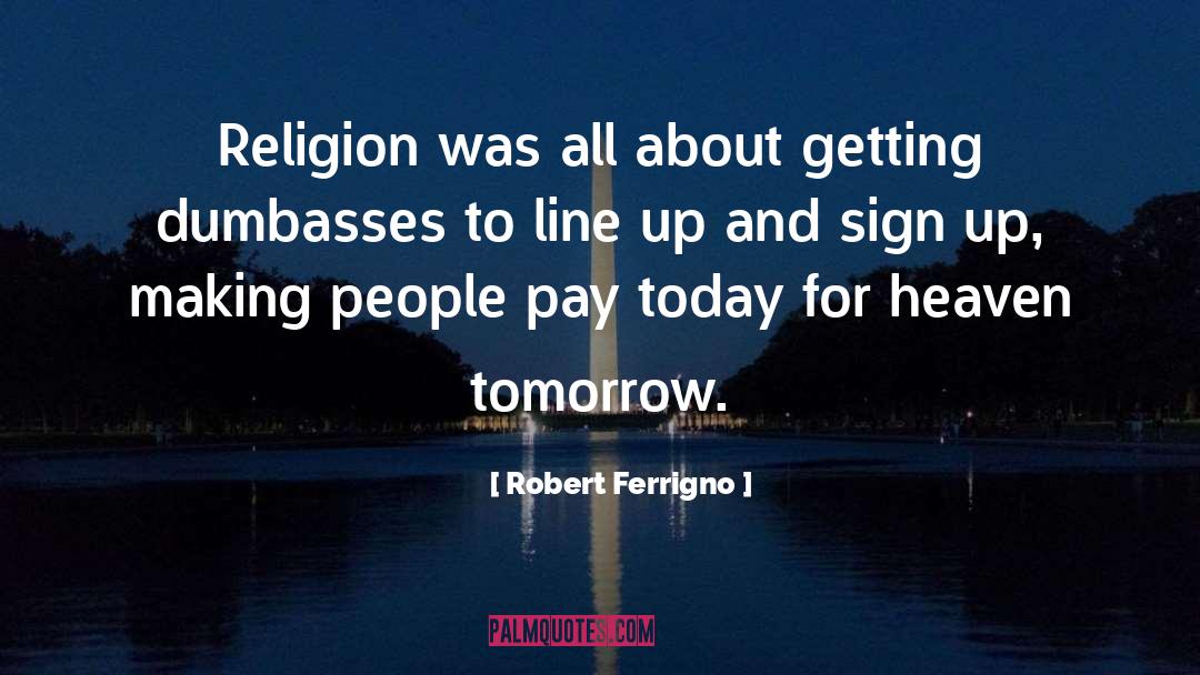 Robert Ferrigno Quotes: Religion was all about getting