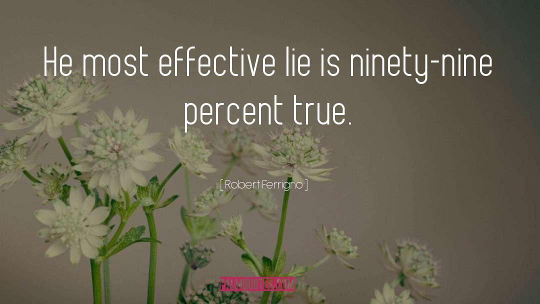 Robert Ferrigno Quotes: He most effective lie is