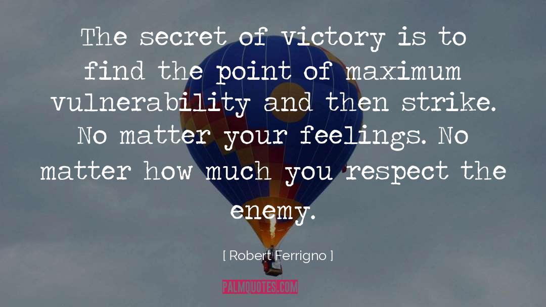 Robert Ferrigno Quotes: The secret of victory is