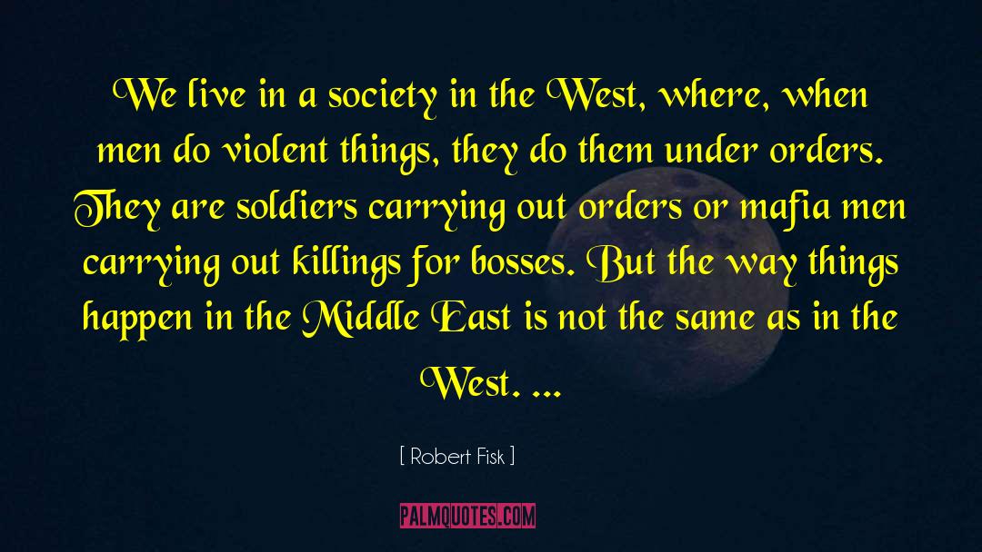 Robert Fisk Quotes: We live in a society