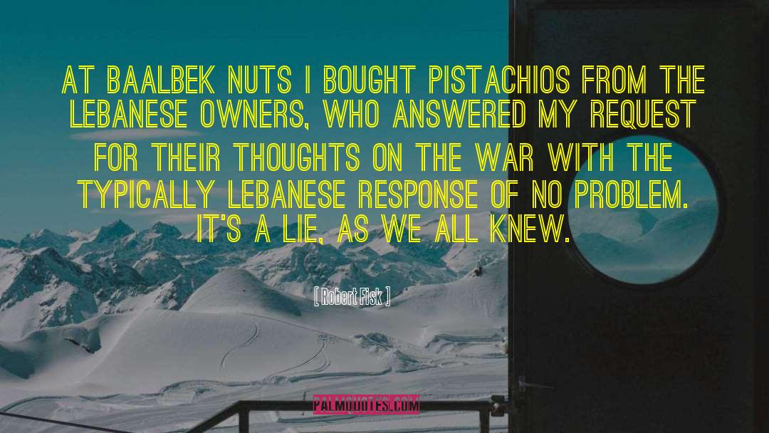 Robert Fisk Quotes: At Baalbek Nuts I bought