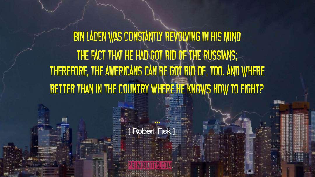 Robert Fisk Quotes: Bin Laden was constantly revolving