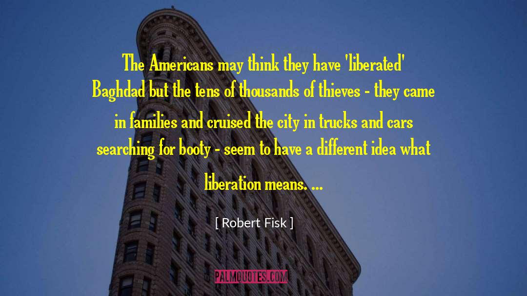 Robert Fisk Quotes: The Americans may think they