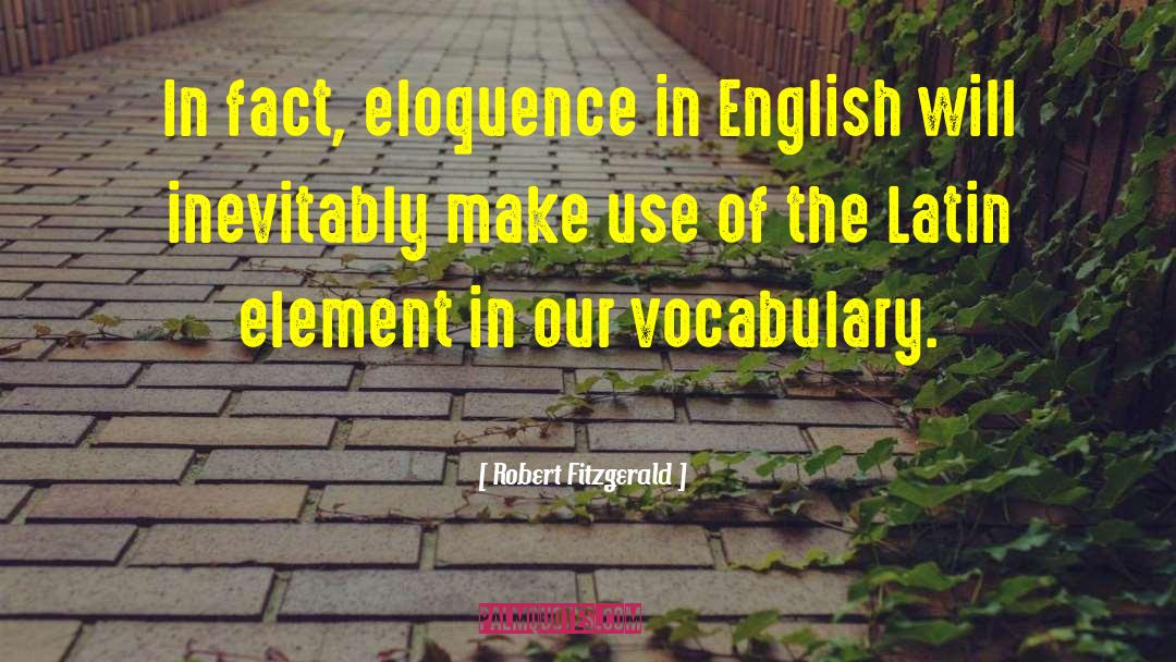 Robert Fitzgerald Quotes: In fact, eloquence in English