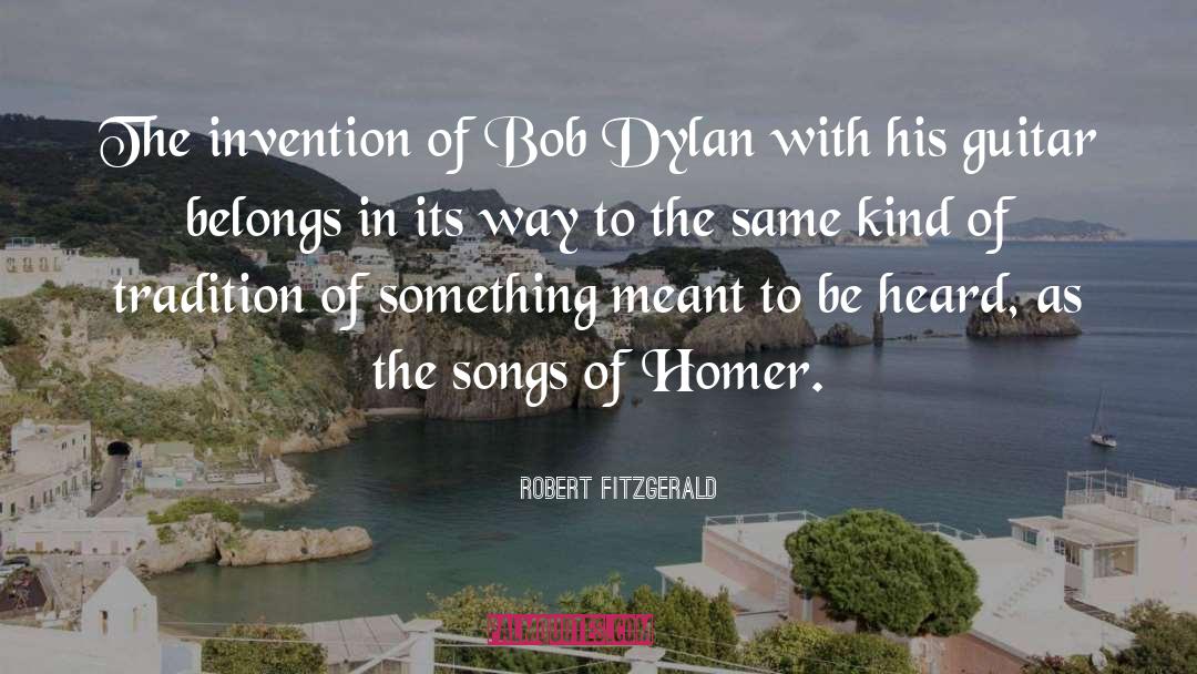 Robert Fitzgerald Quotes: The invention of Bob Dylan