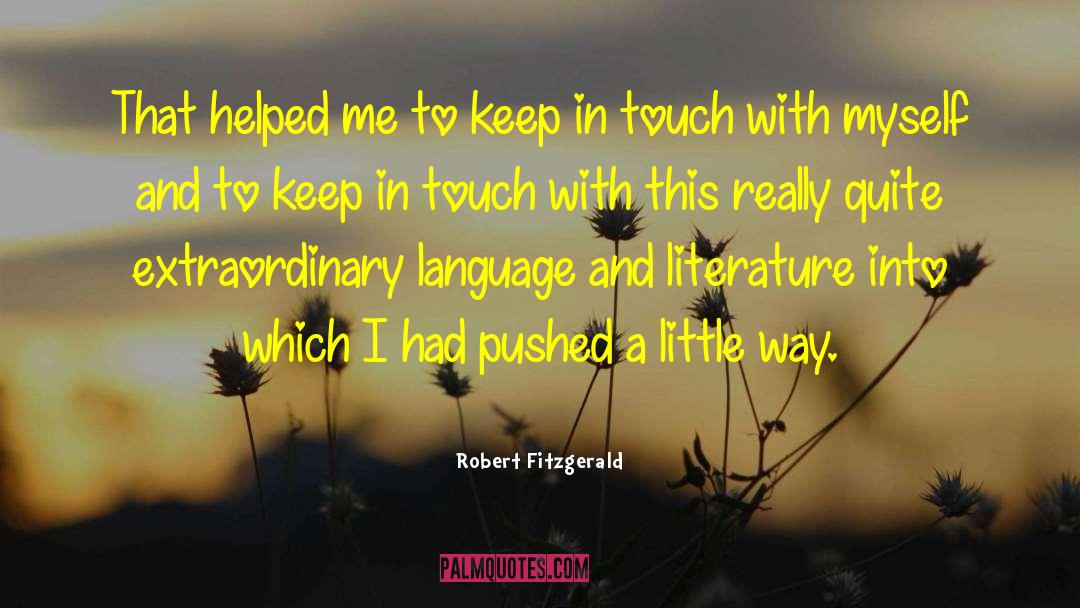 Robert Fitzgerald Quotes: That helped me to keep