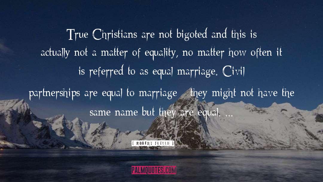 Robert Flello Quotes: True Christians are not bigoted