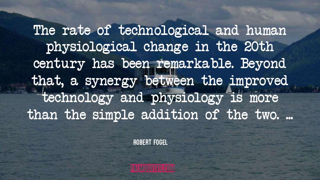 Robert Fogel Quotes: The rate of technological and