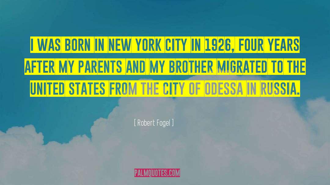 Robert Fogel Quotes: I was born in New
