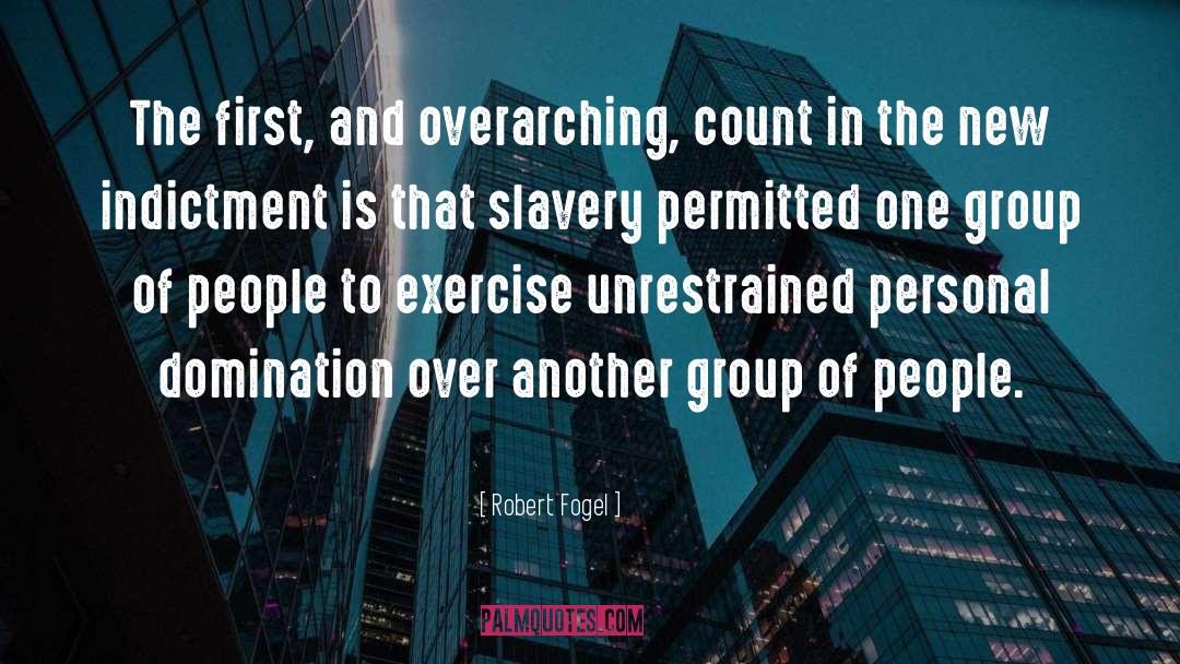 Robert Fogel Quotes: The first, and overarching, count