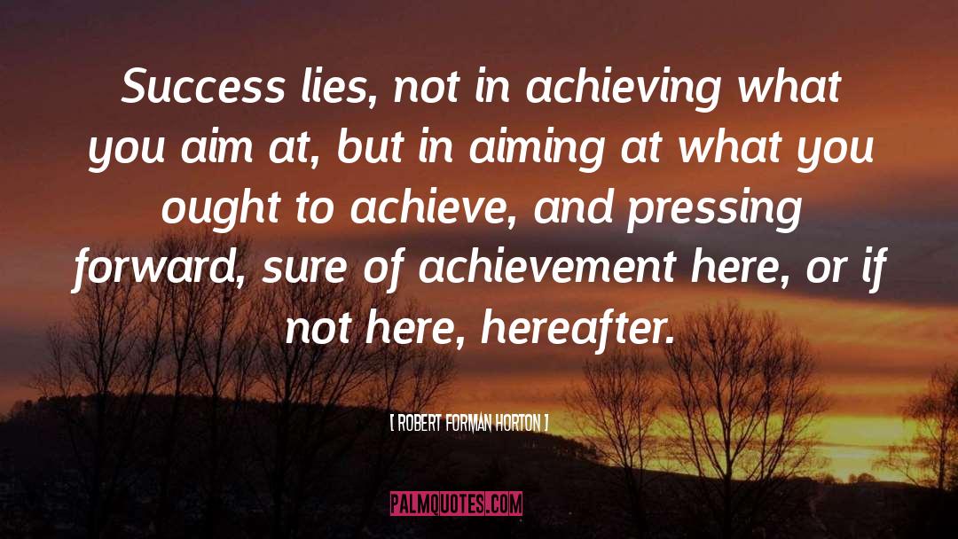 Robert Forman Horton Quotes: Success lies, not in achieving