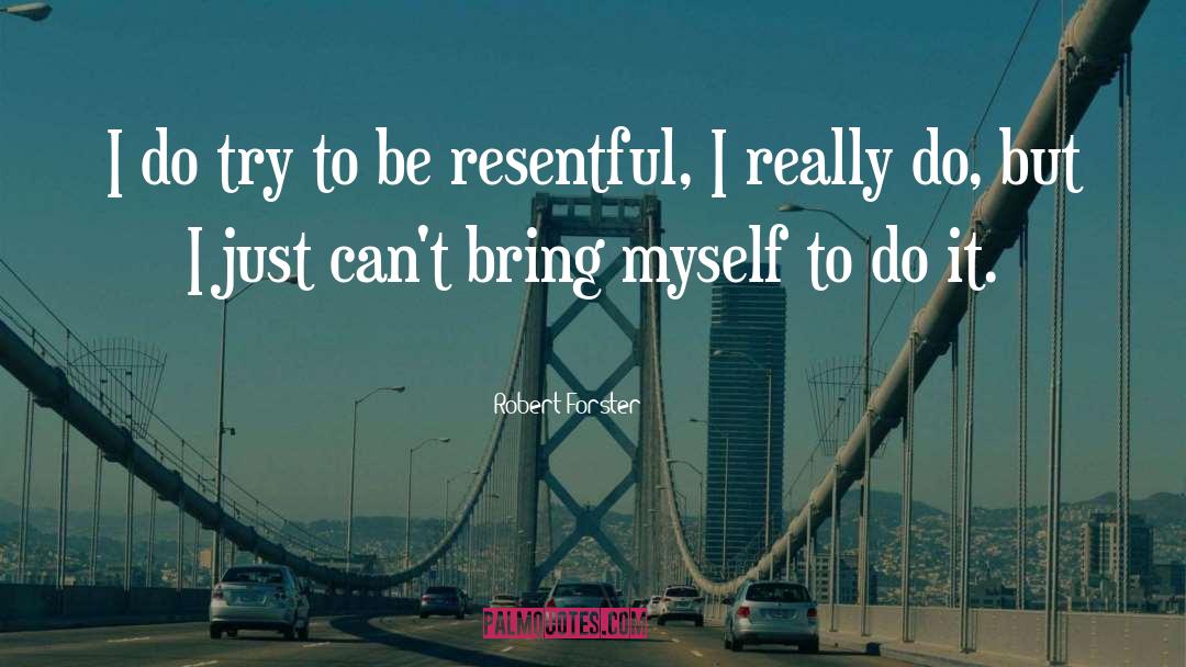 Robert Forster Quotes: I do try to be