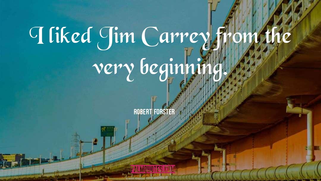 Robert Forster Quotes: I liked Jim Carrey from