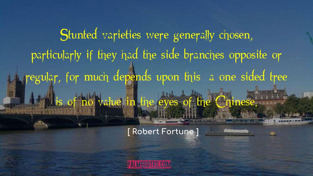 Robert Fortune Quotes: Stunted varieties were generally chosen,