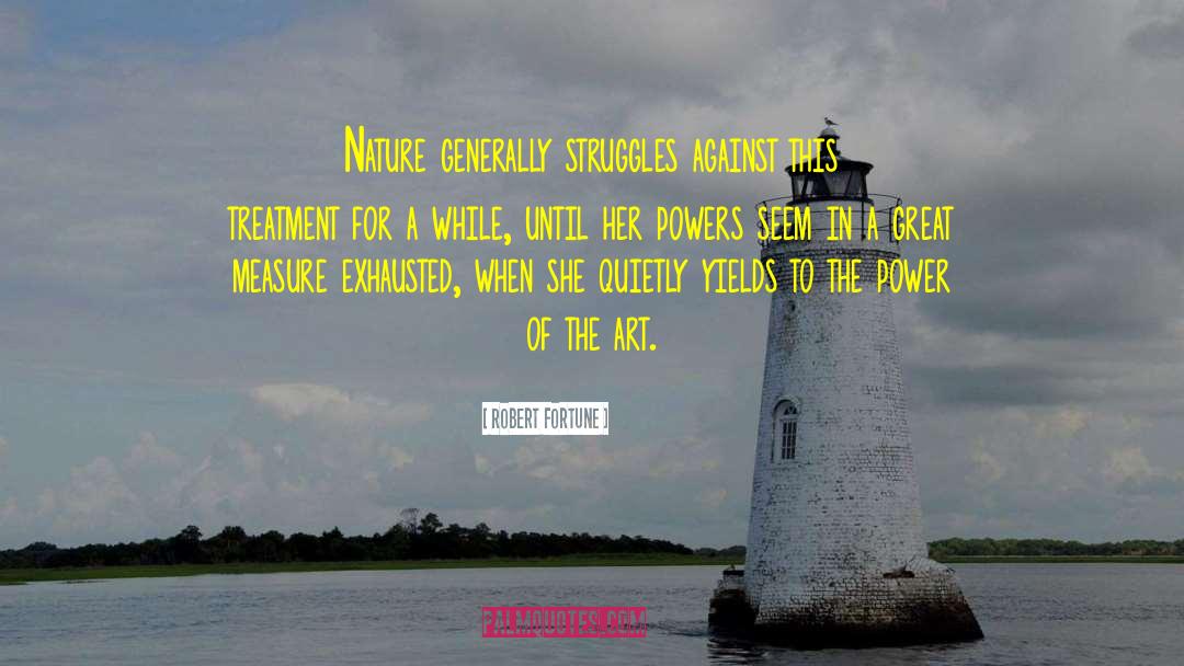 Robert Fortune Quotes: Nature generally struggles against this