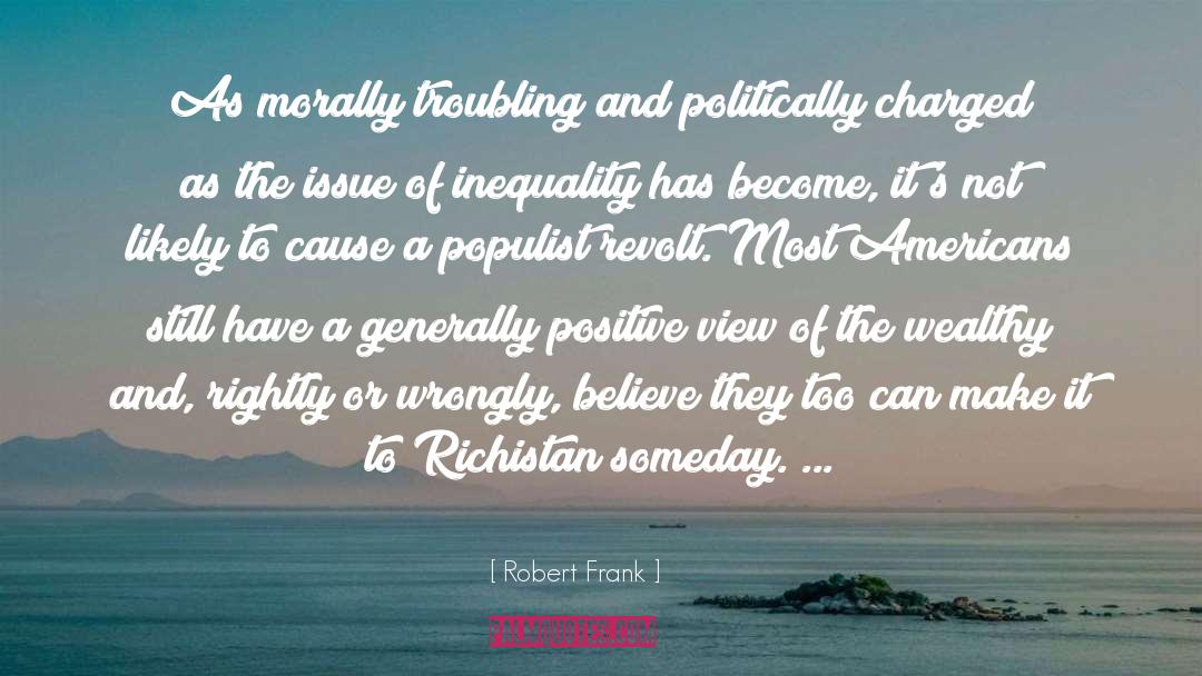 Robert Frank Quotes: As morally troubling and politically