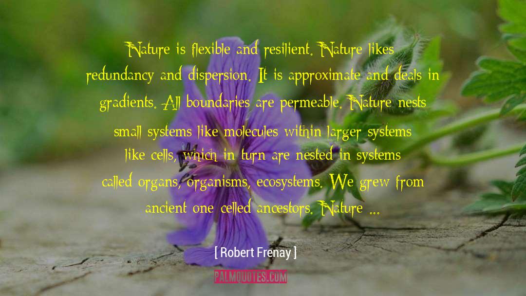 Robert Frenay Quotes: Nature is flexible and resilient.