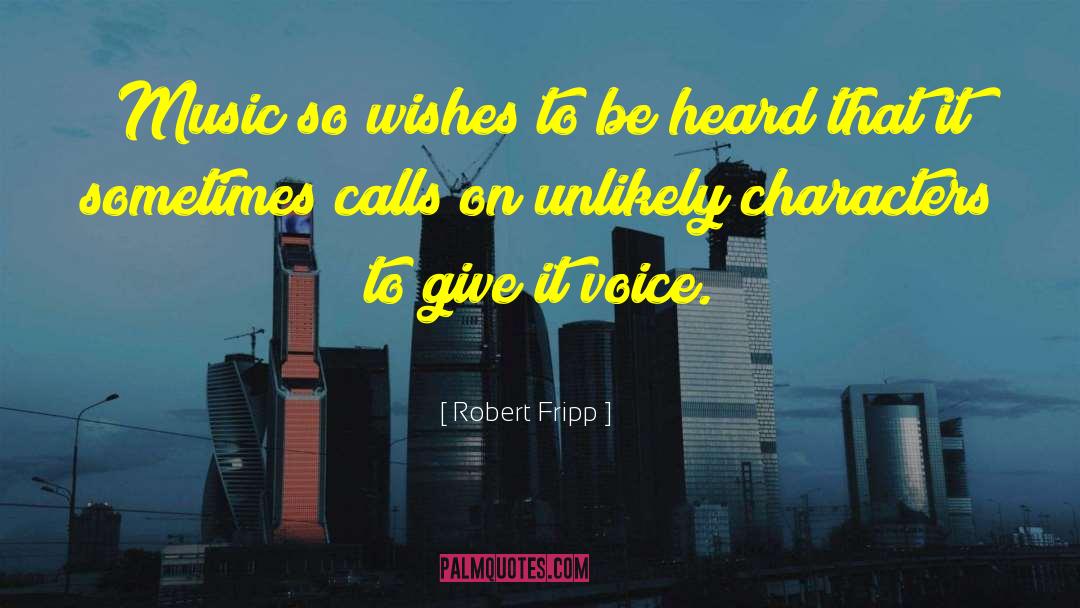 Robert Fripp Quotes: Music so wishes to be