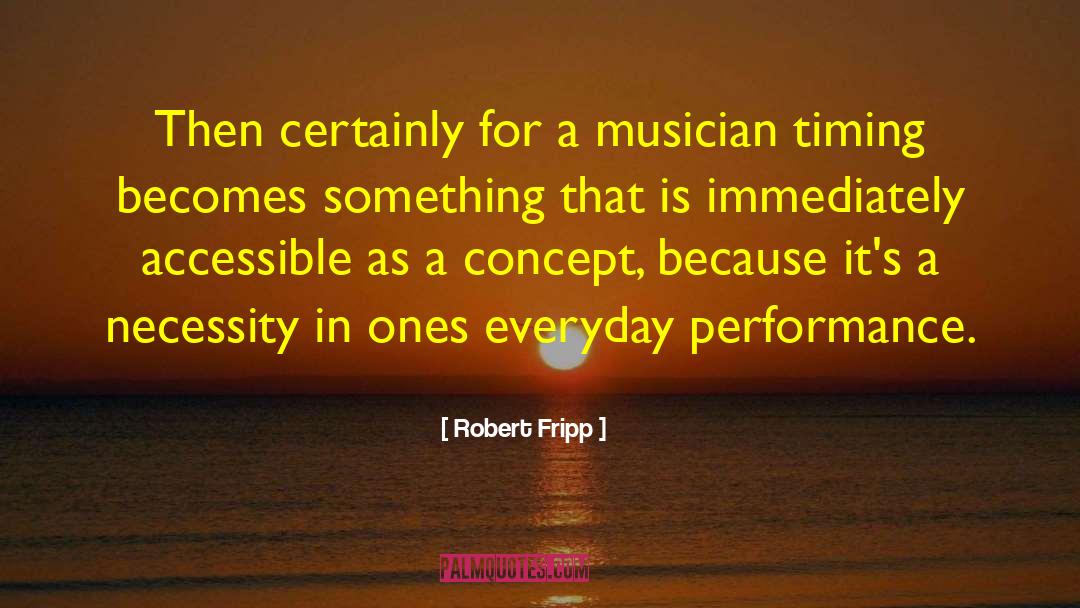 Robert Fripp Quotes: Then certainly for a musician
