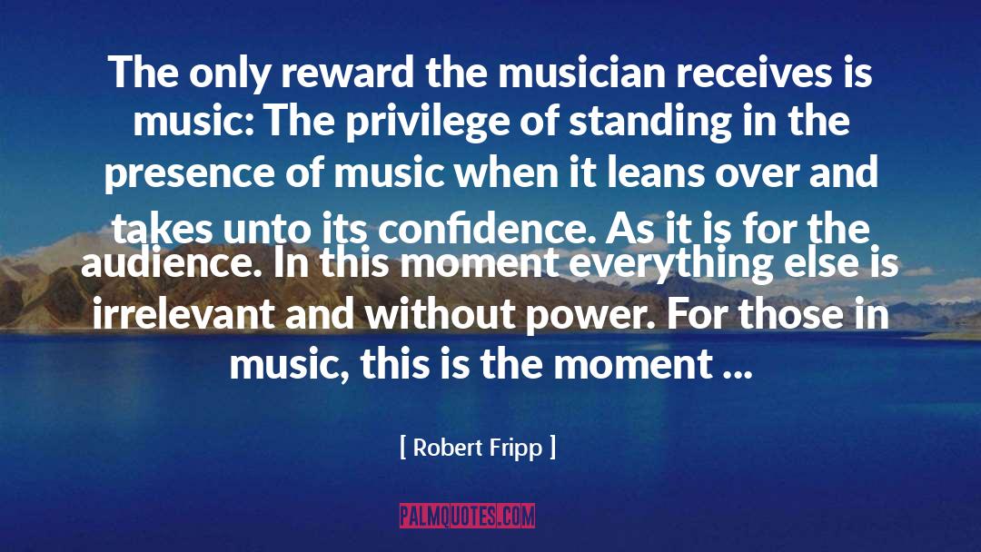 Robert Fripp Quotes: The only reward the musician