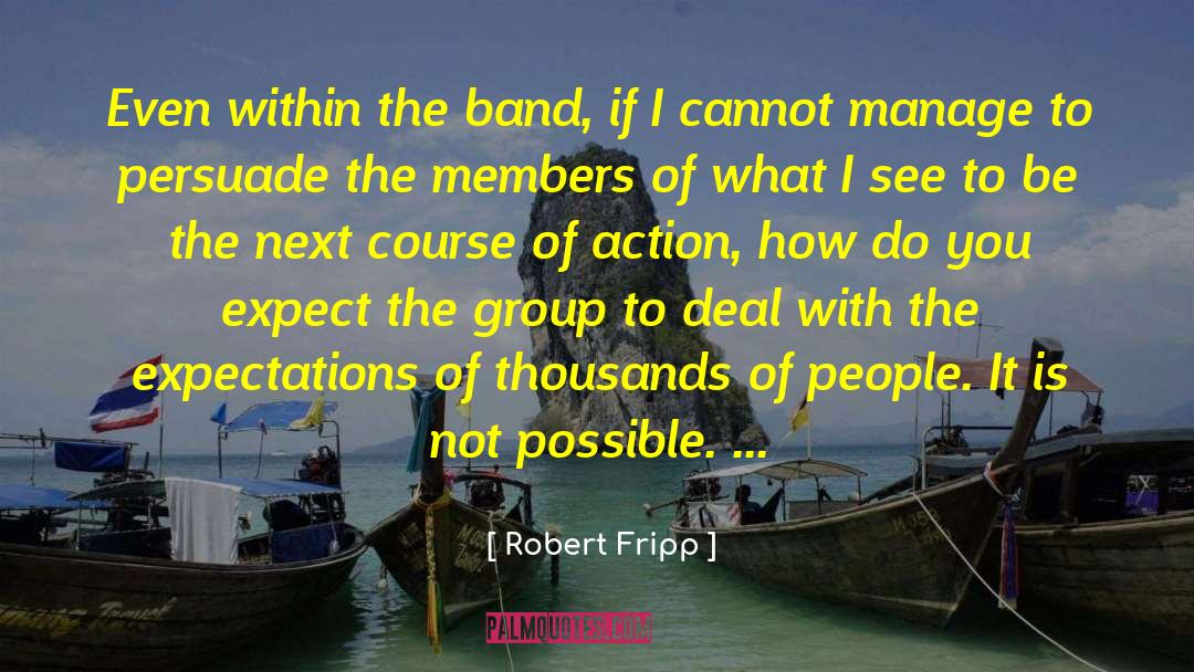 Robert Fripp Quotes: Even within the band, if