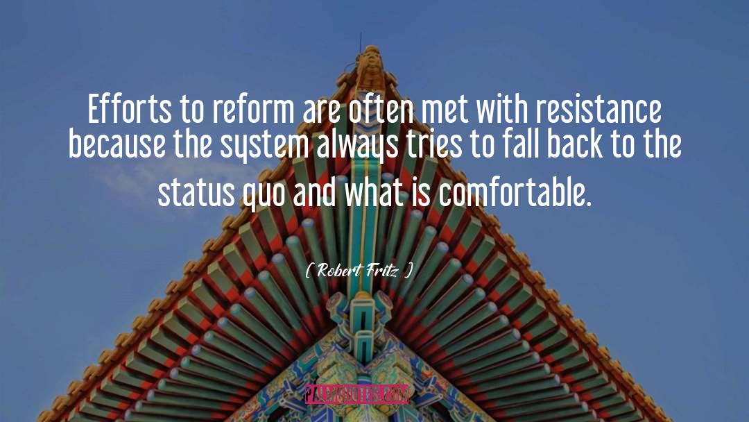 Robert Fritz Quotes: Efforts to reform are often