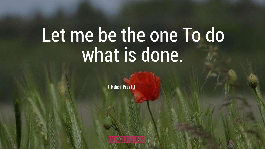 Robert Frost Quotes: Let me be the one