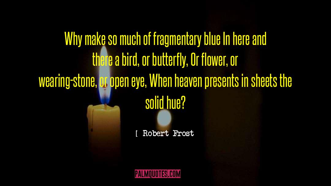 Robert Frost Quotes: Why make so much of