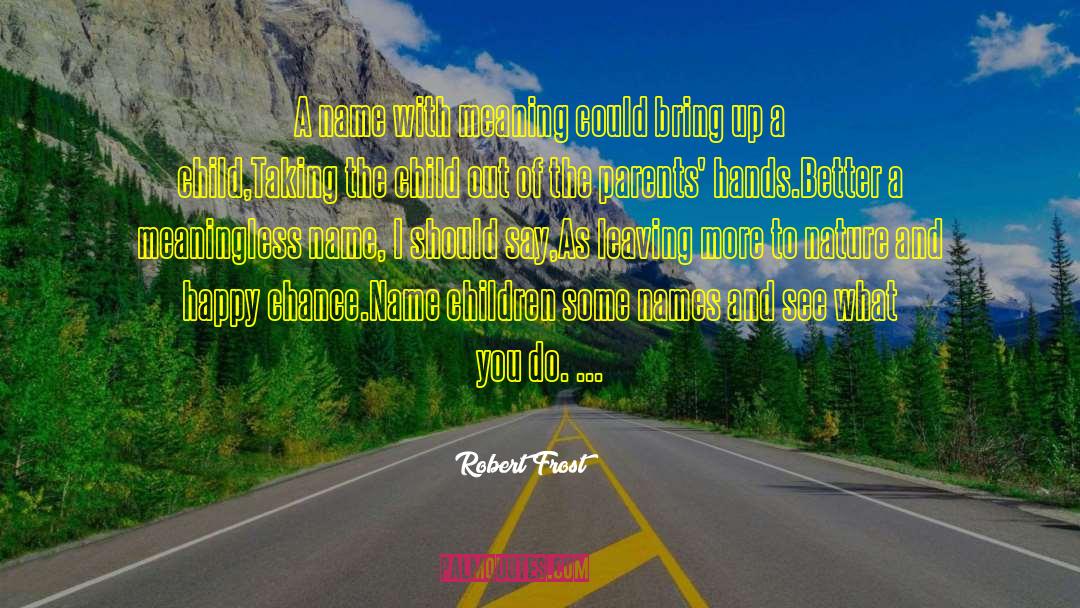 Robert Frost Quotes: A name with meaning could